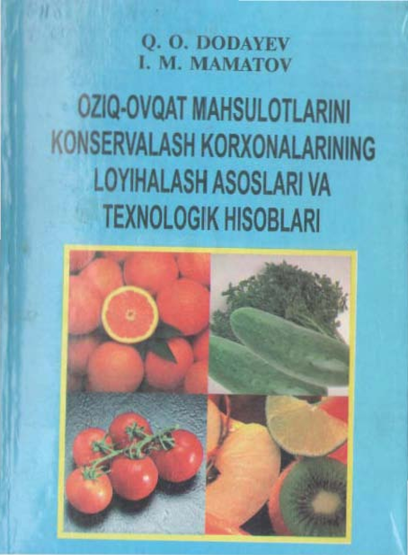 Oziq-ovqat maxsulotlarini konservalash korxonalarining loyihalash asoslari va texnologik xisoblari