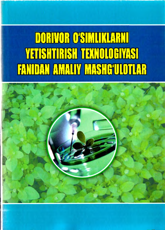 Dorivor o`simliklarni yetishtirish texnologiyasi fanidan amaliy mashg`ulotlar