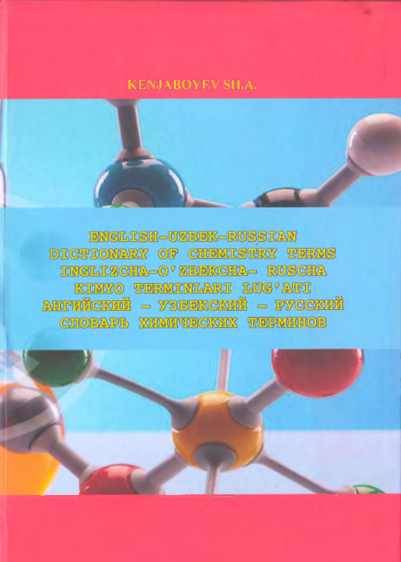 English-Uzbek-Russian dictonary of chemistry terms  Inglizcha kimyo terminlar lug`atiI  Английски-Узбекский-Русский словарь химических терминов